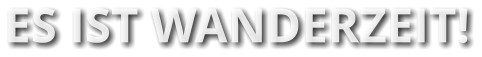 ES IST WANDERZEIT!